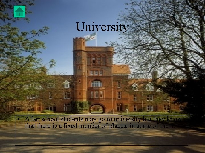 University • After school students may go to university but they know that there