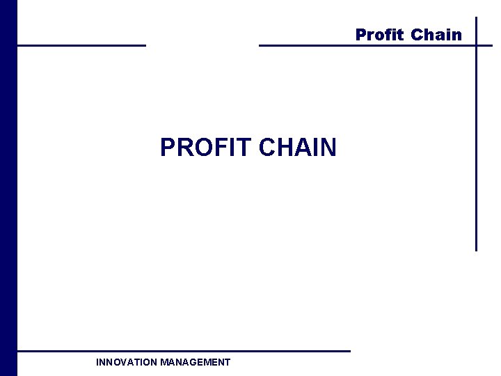 Profit Chain PROFIT CHAIN INNOVATION MANAGEMENT 