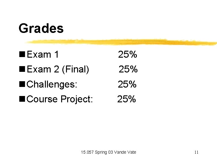 Grades n Exam 1 25% n Exam 2 (Final) 25% n Challenges: 25% n