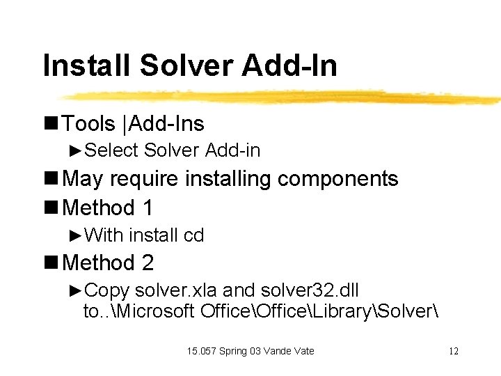 Install Solver Add-In n Tools |Add-Ins ►Select Solver Add-in n May require installing components