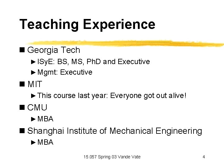 Teaching Experience n Georgia Tech ► ISy. E: BS, MS, Ph. D and Executive