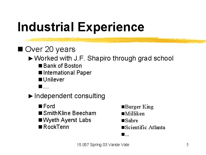 Industrial Experience n Over 20 years ► Worked with J. F. Shapiro through grad