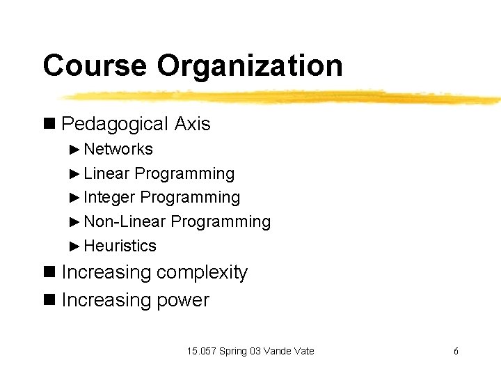 Course Organization n Pedagogical Axis ► Networks ► Linear Programming ► Integer Programming ►