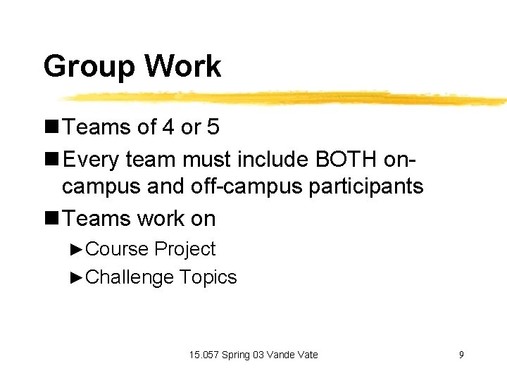 Group Work n Teams of 4 or 5 n Every team must include BOTH