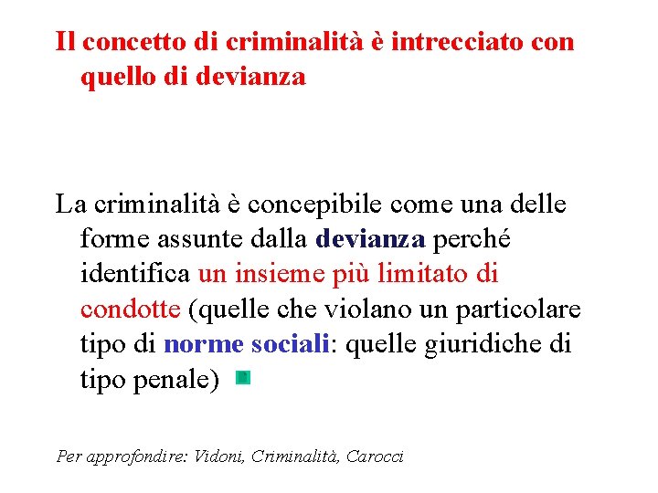 Il concetto di criminalità è intrecciato con quello di devianza La criminalità è concepibile