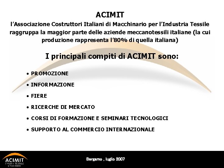 ACIMIT l’Associazione Costruttori Italiani di Macchinario per l’Industria Tessile raggruppa la maggior parte delle