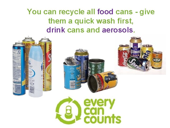 You can recycle all food cans - give them a quick wash first, drink