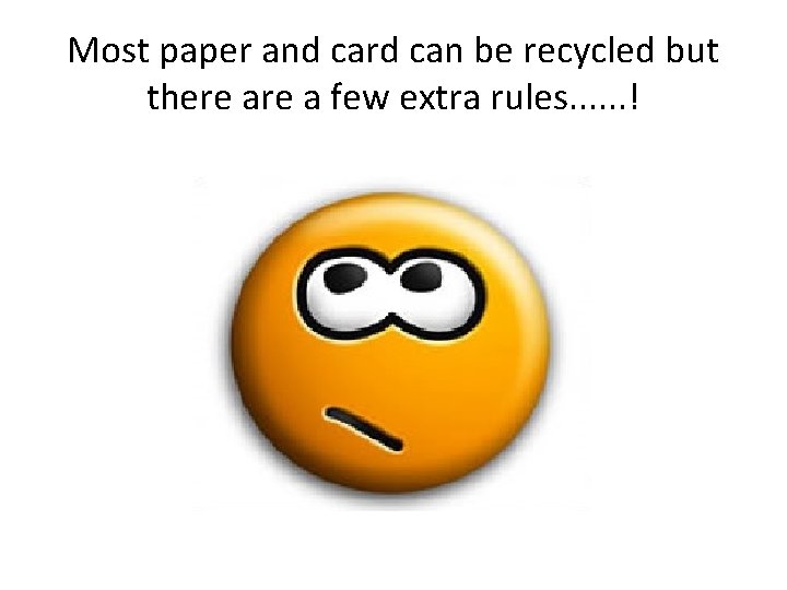 Most paper and card can be recycled but there a few extra rules. .