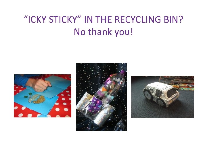 “ICKY STICKY” IN THE RECYCLING BIN? No thank you! 