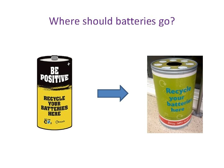 Where should batteries go? 