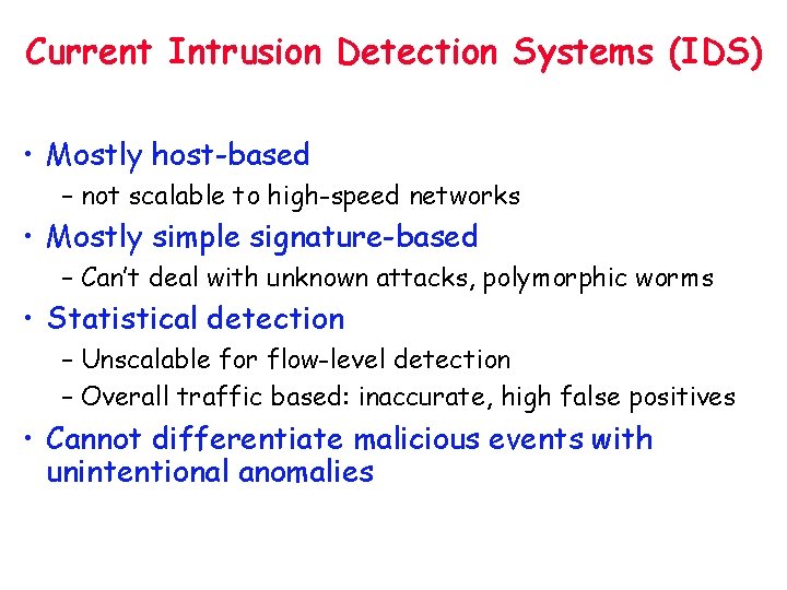 Current Intrusion Detection Systems (IDS) • Mostly host-based – not scalable to high-speed networks