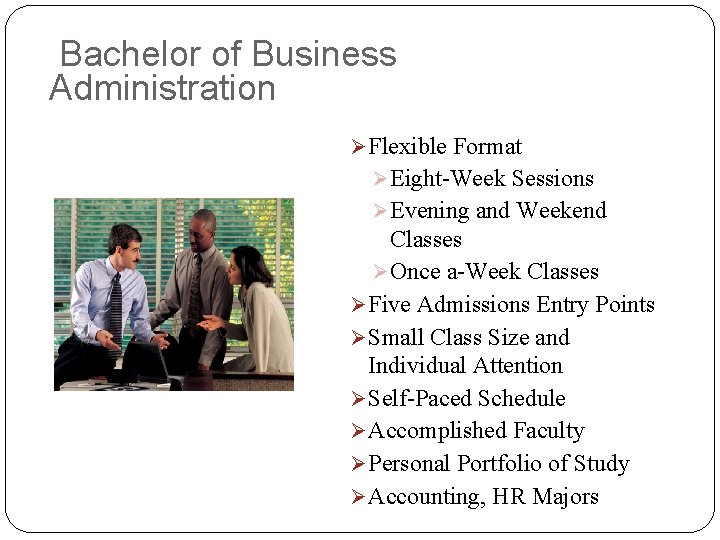 Bachelor of Business Administration Ø Flexible Format Ø Eight-Week Sessions Ø Evening and Weekend