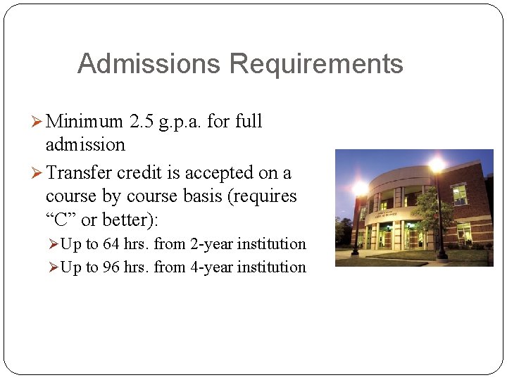 Admissions Requirements Ø Minimum 2. 5 g. p. a. for full admission Ø Transfer