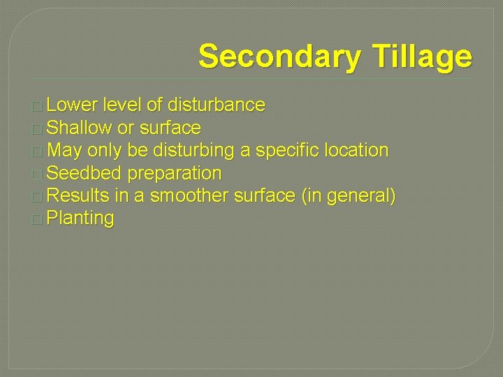 Secondary Tillage � Lower level of disturbance � Shallow or surface � May only