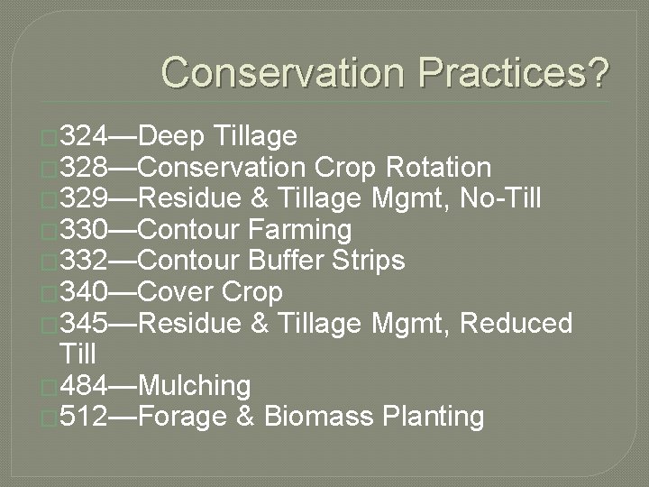 Conservation Practices? � 324—Deep Tillage � 328—Conservation Crop Rotation � 329—Residue & Tillage Mgmt,