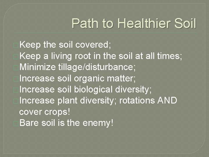 Path to Healthier Soil �Keep the soil covered; �Keep a living root in the