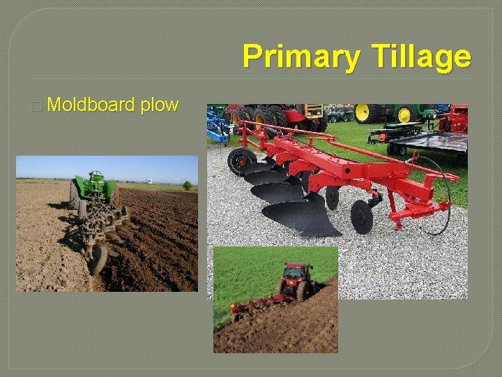 Primary Tillage � Moldboard plow 