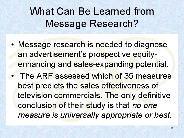 What Can Be Learned from Message Research? • Message research is needed to diagnose