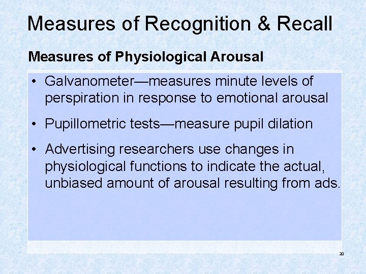 Measures of Recognition & Recall Measures of Physiological Arousal • Galvanometer—measures minute levels of