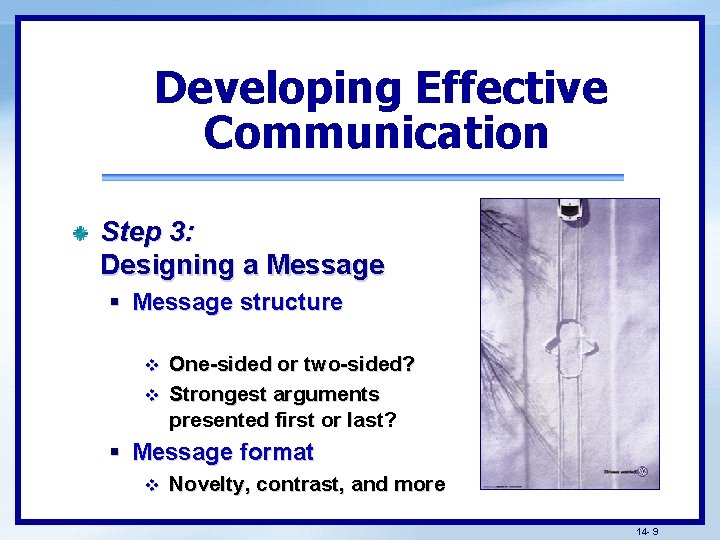 Developing Effective Communication Step 3: Designing a Message § Message structure v v One-sided