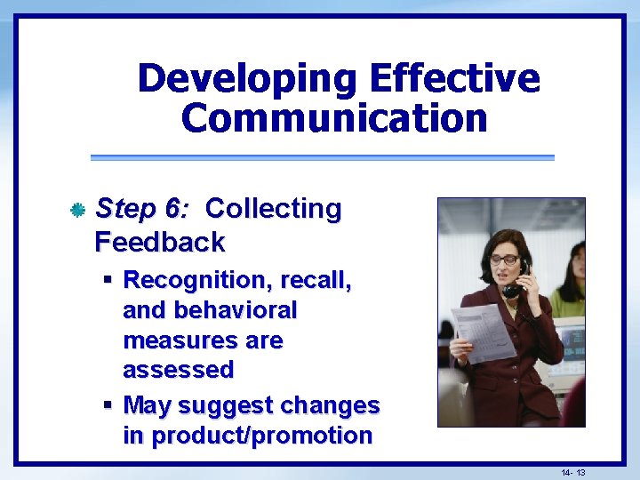 Developing Effective Communication Step 6: Collecting Feedback § Recognition, recall, and behavioral measures are