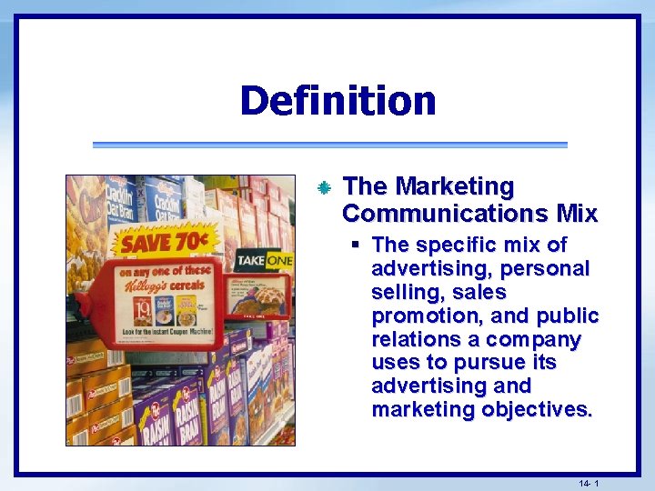 Definition The Marketing Communications Mix § The specific mix of advertising, personal selling, sales