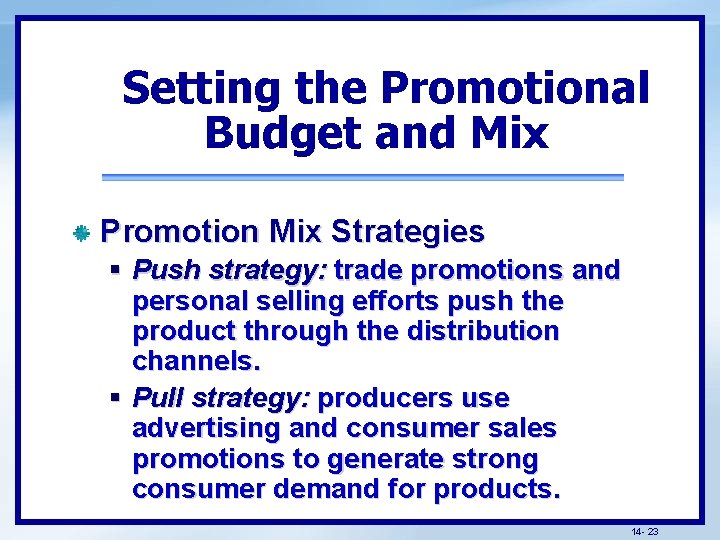 Setting the Promotional Budget and Mix Promotion Mix Strategies § Push strategy: trade promotions