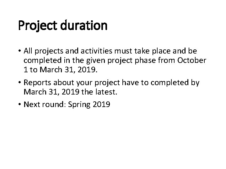 Project duration • All projects and activities must take place and be completed in