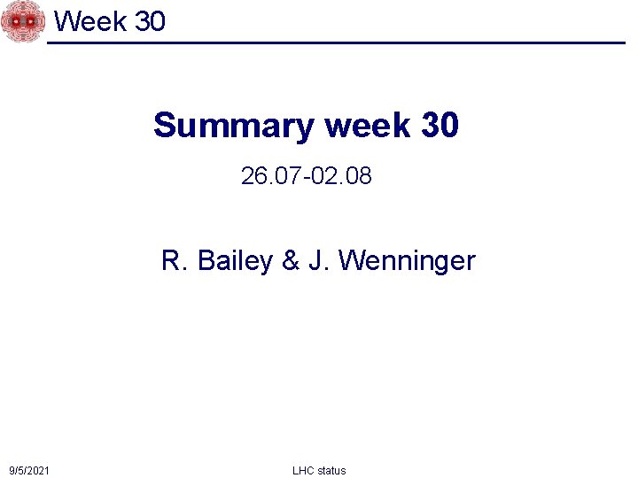 Week 30 Summary week 30 26. 07 -02. 08 R. Bailey & J. Wenninger