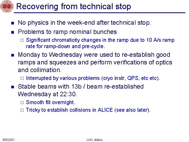 Recovering from technical stop n n No physics in the week-end after technical stop.