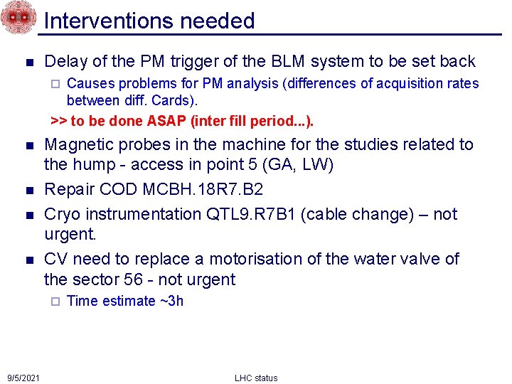 Interventions needed n Delay of the PM trigger of the BLM system to be