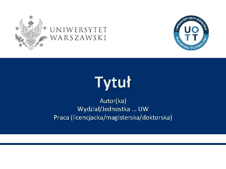 Tytuł Autor(ka) Wydział/Jednostka … UW Praca (licencjacka/magisterska/doktorska) 