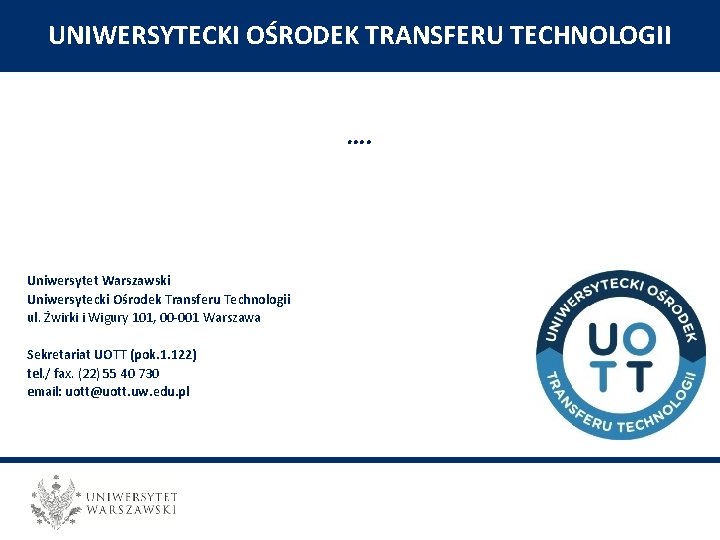 UNIWERSYTECKI OŚRODEK TRANSFERU TECHNOLOGII …. Uniwersytet Warszawski Uniwersytecki Ośrodek Transferu Technologii ul. Żwirki i