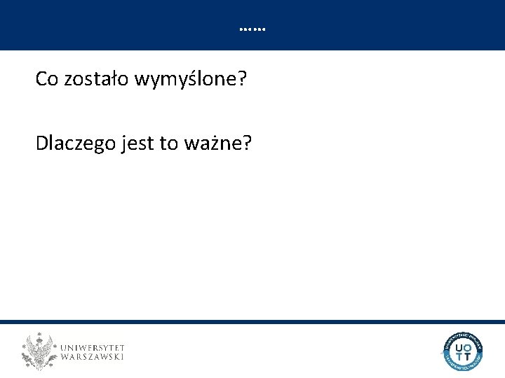 …… UNIWERSYTECKI OŚRODEK TRANSFERU TECHNOLOGII Co zostało wymyślone? Dlaczego jest to ważne? 