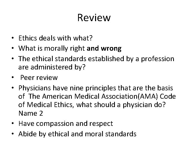 Review • Ethics deals with what? • What is morally right and wrong •