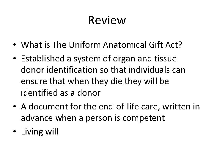 Review • What is The Uniform Anatomical Gift Act? • Established a system of