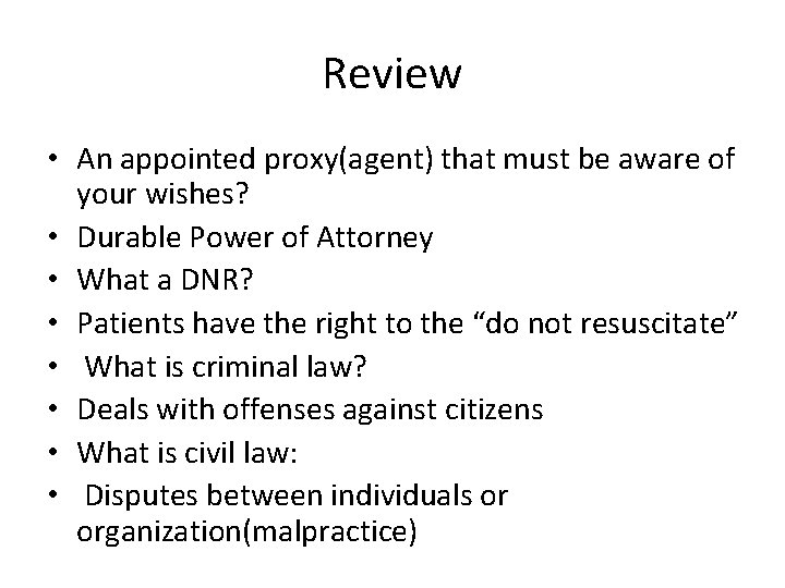 Review • An appointed proxy(agent) that must be aware of your wishes? • Durable