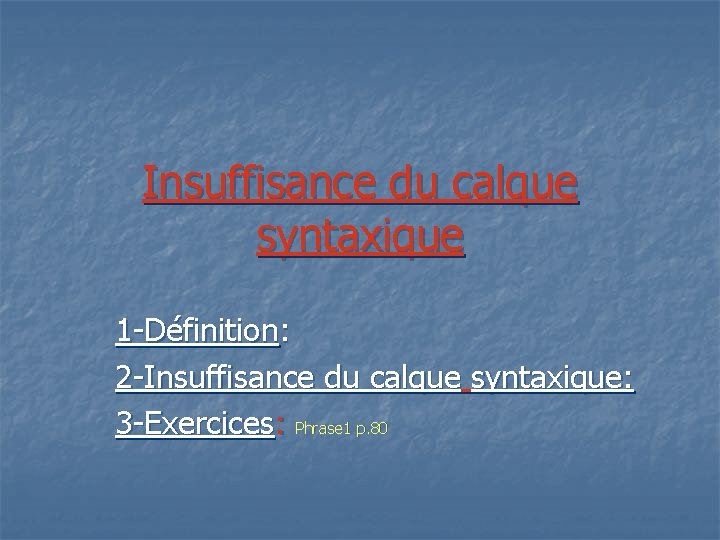 Insuffisance du calque syntaxique 1 -Définition: 2 -Insuffisance du calque syntaxique: 3 -Exercices: Phrase