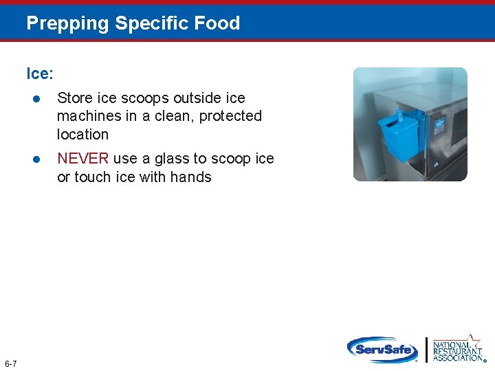 Prepping Specific Food Ice: 6 -7 l Store ice scoops outside ice machines in