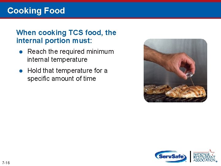 Cooking Food When cooking TCS food, the internal portion must: 7 -16 l Reach