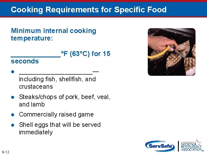 Cooking Requirements for Specific Food Minimum internal cooking temperature: _______°F (63°C) for 15 seconds