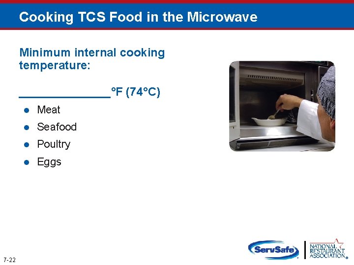 Cooking TCS Food in the Microwave Minimum internal cooking temperature: _______°F (74°C) 7 -22