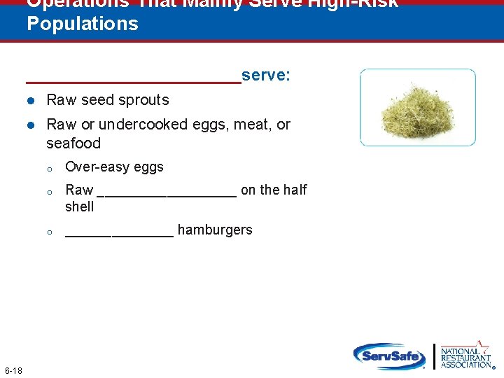Operations That Mainly Serve High-Risk Populations ____________serve: 6 -18 l Raw seed sprouts l