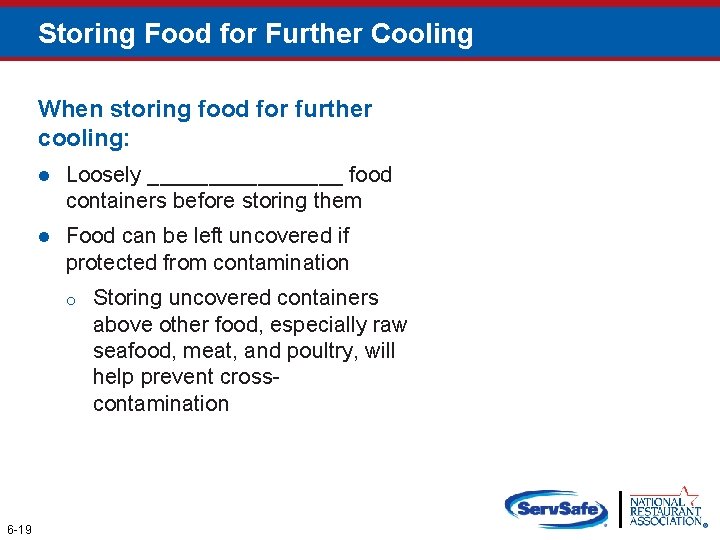 Storing Food for Further Cooling When storing food for further cooling: l Loosely ________