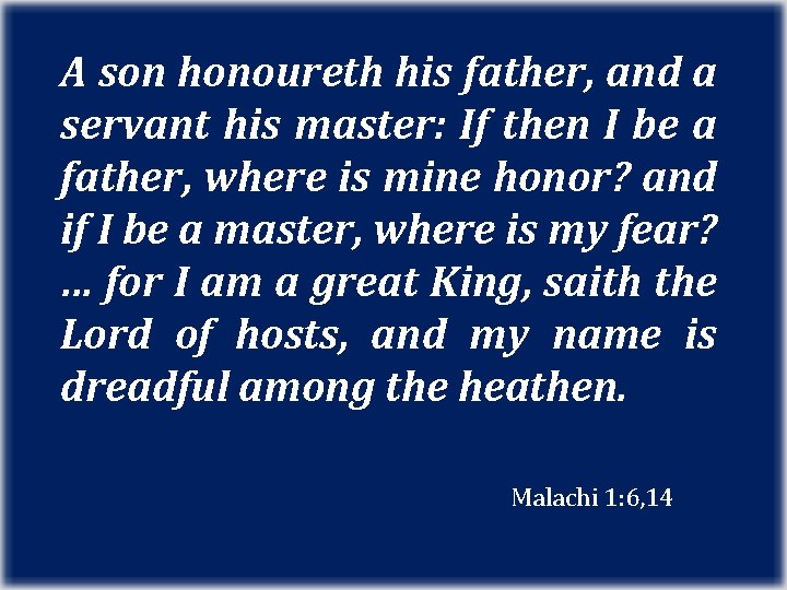 A son honoureth his father, and a servant his master: If then I be