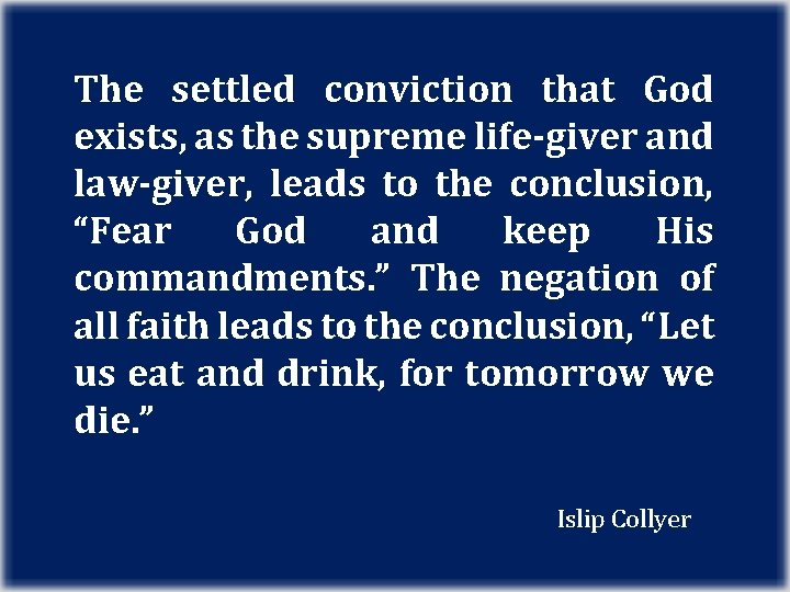 The settled conviction that God exists, exists as the supreme life-giver and law-giver, leads