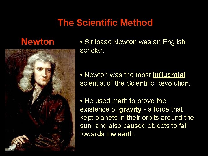 The Scientific Method Newton • Sir Isaac Newton was an English scholar. • Newton