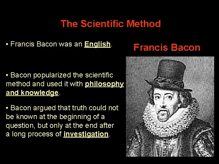 The Scientific Method • Francis Bacon was an English. • Bacon popularized the scientific