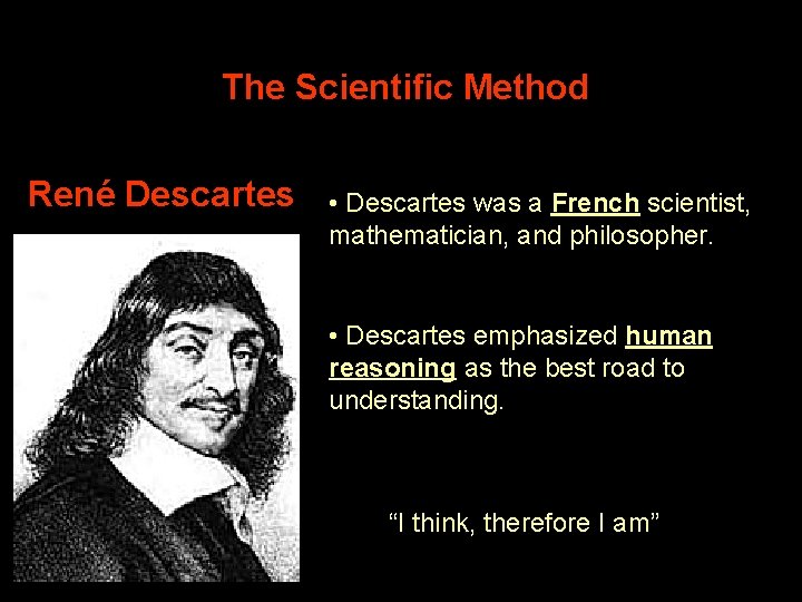 The Scientific Method René Descartes • Descartes was a French scientist, mathematician, and philosopher.