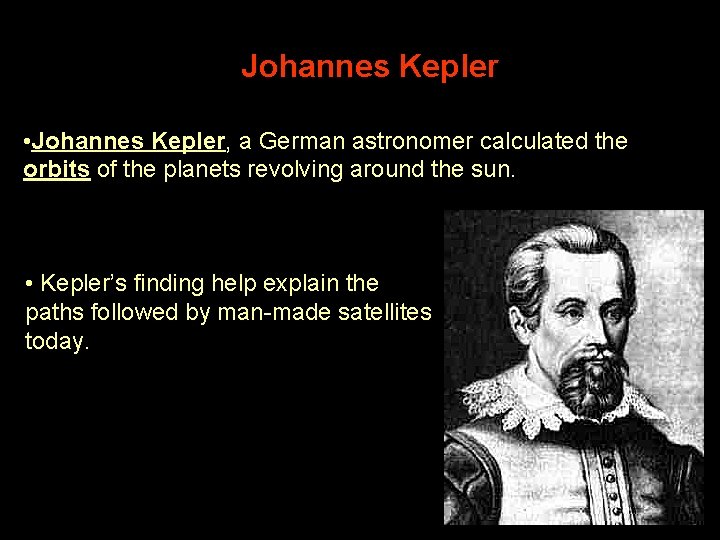 Johannes Kepler • Johannes Kepler, a German astronomer calculated the orbits of the planets